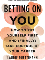Betting on You: How to Put Yourself First and (Finally) Take Control of Your Career (Hardcover)