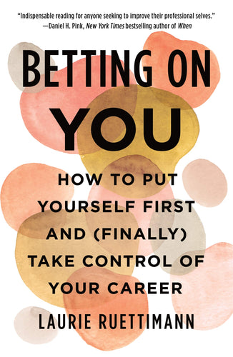 Betting on You: How to Put Yourself First and (Finally) Take Control of Your Career (Hardcover) Adult Non-Fiction Happier Every Chapter   