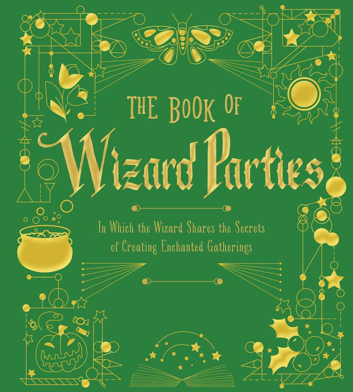 The Book of Wizard Parties: In Which the Wizard Shares the Secrets of Creating Enchanted Gatherings (The Books of Wizard Craft) (Hardcover) Children's Books Happier Every Chapter   