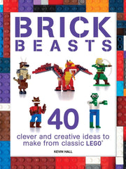 Brick Beasts: 40 Clever & Creative Ideas to Make from Classic Lego (Brick Builds) (Softcover)