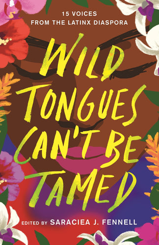 Wild Tongues Can't Be Tamed: 15 Voices from the Latinx Diaspora (Hardcover) Young Adult Non-Fiction Happier Every Chapter   