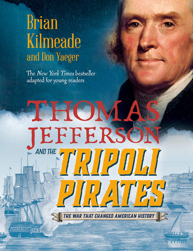 Thomas Jefferson and the Tripoli Pirates: The War That Changed American History (Hardcover) Children's Books Happier Every Chapter   