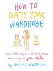 How to Date Your Wardrobe: And Other Ways to Revive, Revitalize, and Reinvigorate Your Style (Hardcover)