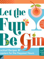 Let the Fun Be Gin: Cocktails and Coasters for the Happiest Hours (Board Books)