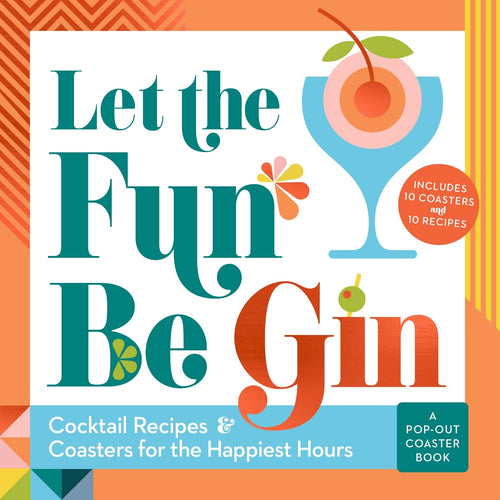 Let the Fun Be Gin: Cocktails and Coasters for the Happiest Hours (Board Books) Adult Non-Fiction Happier Every Chapter   