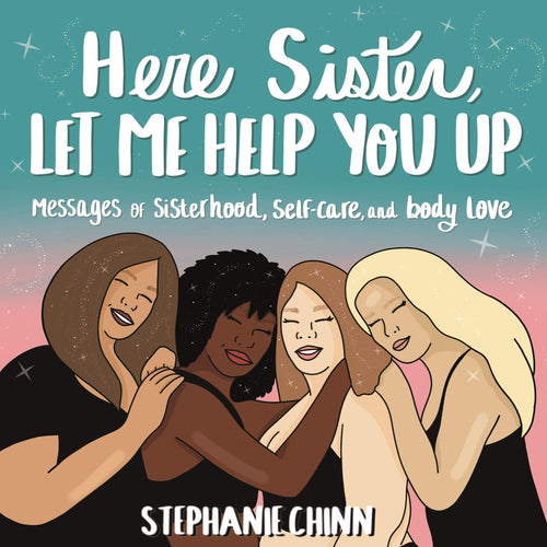 Here Sister, Let Me Help You Up: Messages of Sisterhood, Self-Care, and Body Love (Hardcover) Adult Non-Fiction Happier Every Chapter   