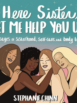 Here Sister, Let Me Help You Up: Messages of Sisterhood, Self-Care, and Body Love (Hardcover)