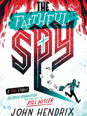 The Faithful Spy: Dietrich Bonhoeffer and the Plot to Kill Hitler (Paperback)