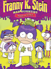 Mood Science (Franny K. Stein, Mad Scientist, Bk. 10)