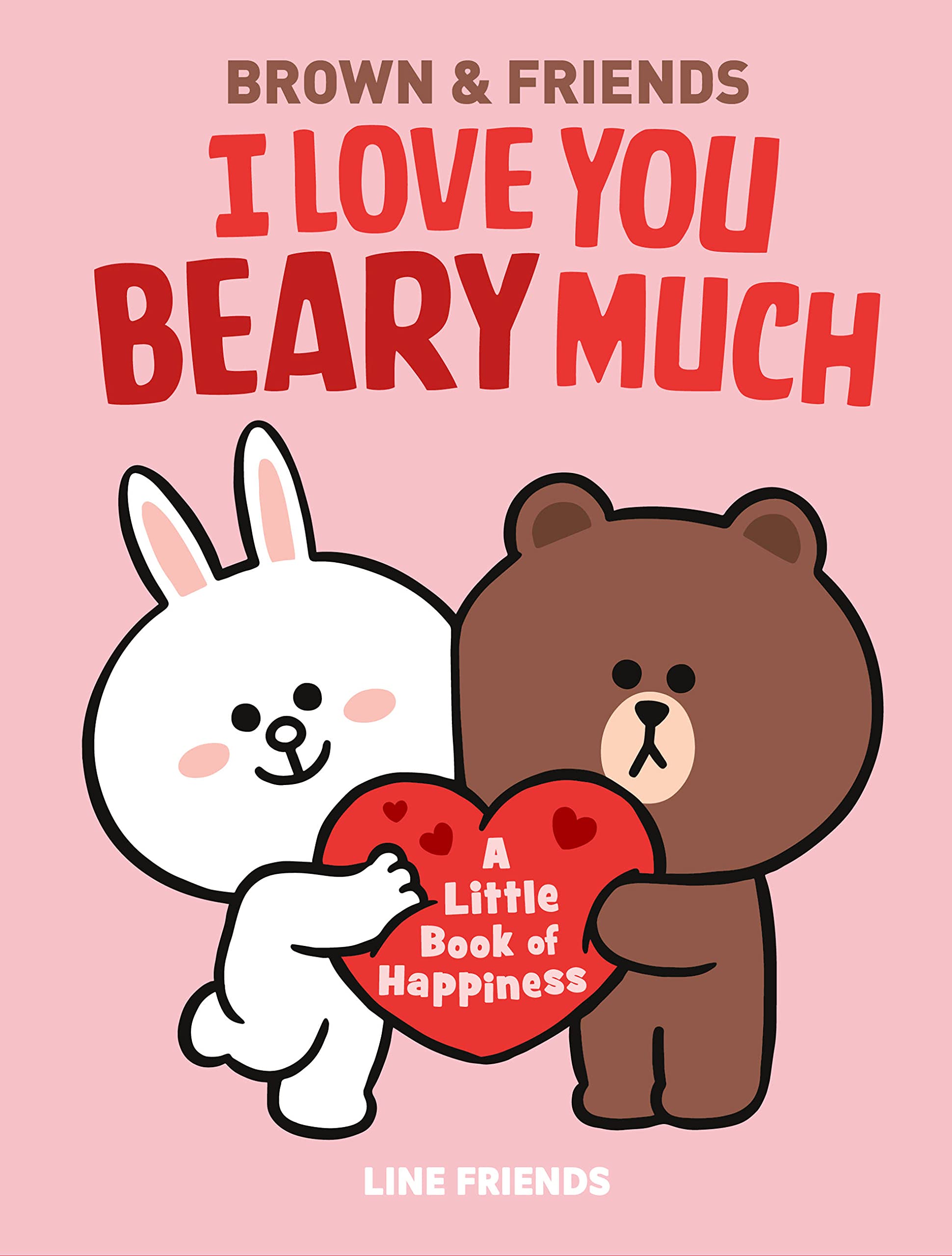 I Love You Beary Much: A Little Happiness (Brown & Friends) (Hardcover)