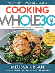 Cooking Whole30: Over 150 Delicious Recipes for the Whole30 & Beyond (Softcover)