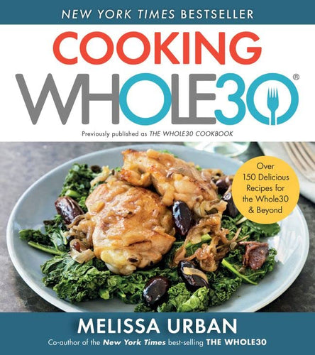 Cooking Whole30: Over 150 Delicious Recipes for the Whole30 & Beyond (Softcover) Adult Non-Fiction Happier Every Chapter   