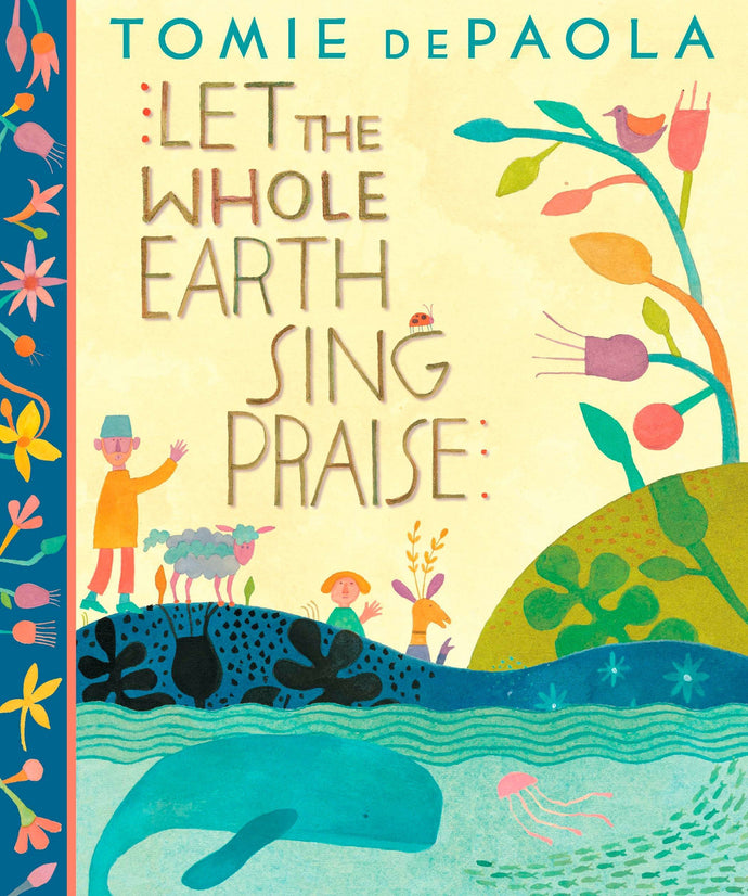 Let The Whole Earth Sing Praise (Hardcover) Children's Books Happier Every Chapter   