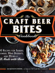 The Craft Beer Bites Cookbook: 100 Recipes For Sliders, Skewers, Mini Desserts, and More--All Made with Beer (Softcover)