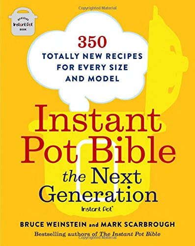 Instant Pot Bible: The Next Generation - 350 Totally New Recipes for Every Size and Model (Softcover) Adult Non-Fiction Happier Every Chapter   