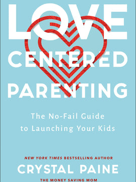 Love-Centered Parenting: The No-fail Guide to Launching Your Kids (Hardcover)