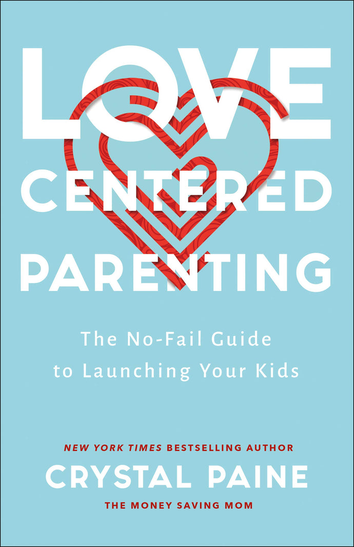 Love-Centered Parenting: The No-fail Guide to Launching Your Kids (Hardcover) Adult Non-Fiction Happier Every Chapter   