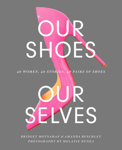 Our Shoes, Our Selves: 40 Women, 40 Stories, 40 Pairs of Shoes (Hardcover) Adult Non-Fiction Happier Every Chapter   