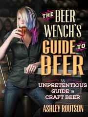 The Beer Wench's Guide to Beer: An Unpretentious Guide to Craft Beer (Paperback)