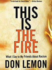 This Is the Fire: What I Say to My Friends About Racism (Hardcover)