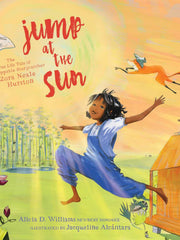 Jump at the Sun: The True Life Tale of Unstoppable Storycatcher Zora Neale Hurston