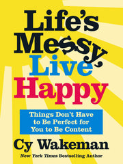 Life's Messy, Live Happy: Things Don't Have to Be Perfect for You to Be Content (Hardcover)