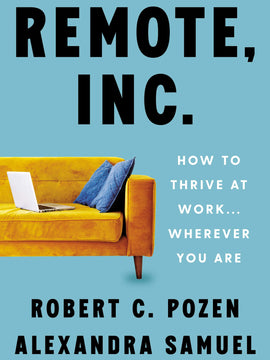 Remote, Inc.: How to Thrive at Work...Wherever You Are (Hardcover)