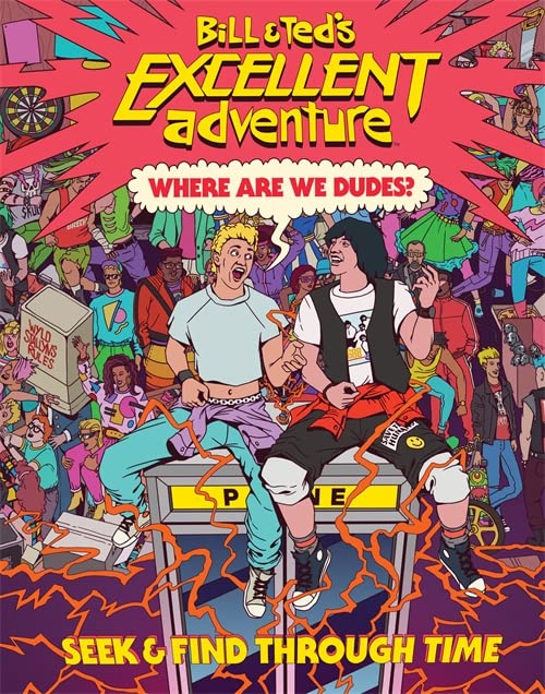 Where Are We, Dudes? Seek & Find Through Time (Bill & Ted's Excellent Adventure) (Hardcover)