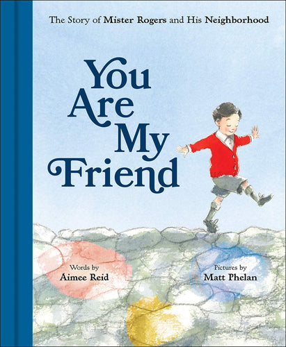 You Are My Friend: The Story of Mister Rogers and His Neighborhood Children's Books Happier Every Chapter   